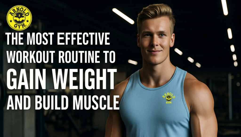 The Most Effective Workout Routine to Gain Weight and Build Muscle