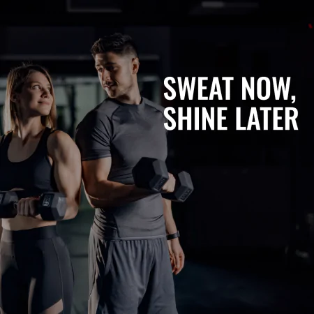 SWEAT NOW, SHINE LATER