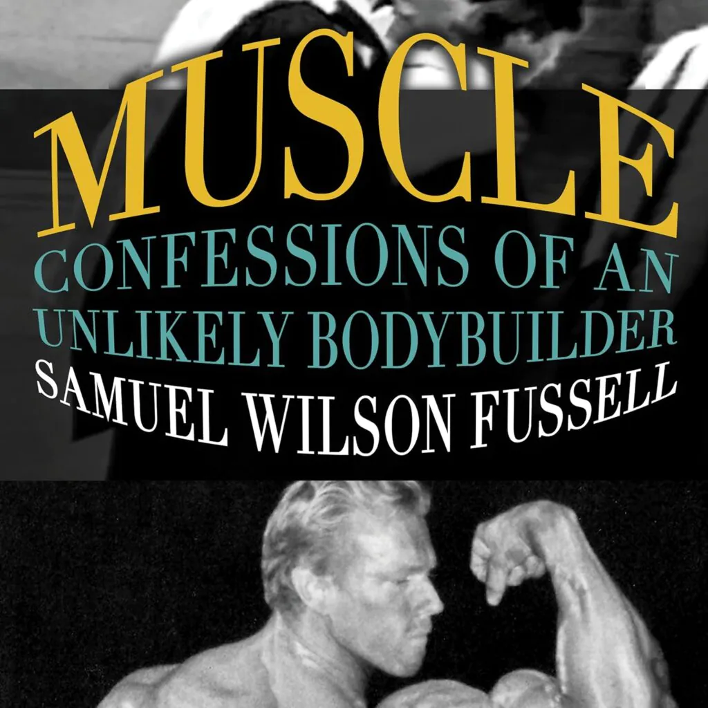 Muscle: Confessions of an Unlikely Bodybuilder – Samuel Fussell